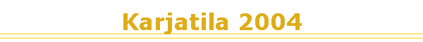 Karjatila 2004