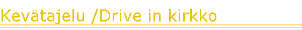 Kev�tajelu /Drive in kirkko