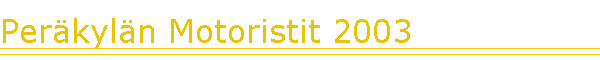 Per�kyl�n Motoristit 2003