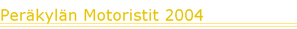 Per�kyl�n Motoristit 2004