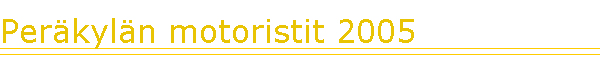 Per�kyl�n motoristit 2005